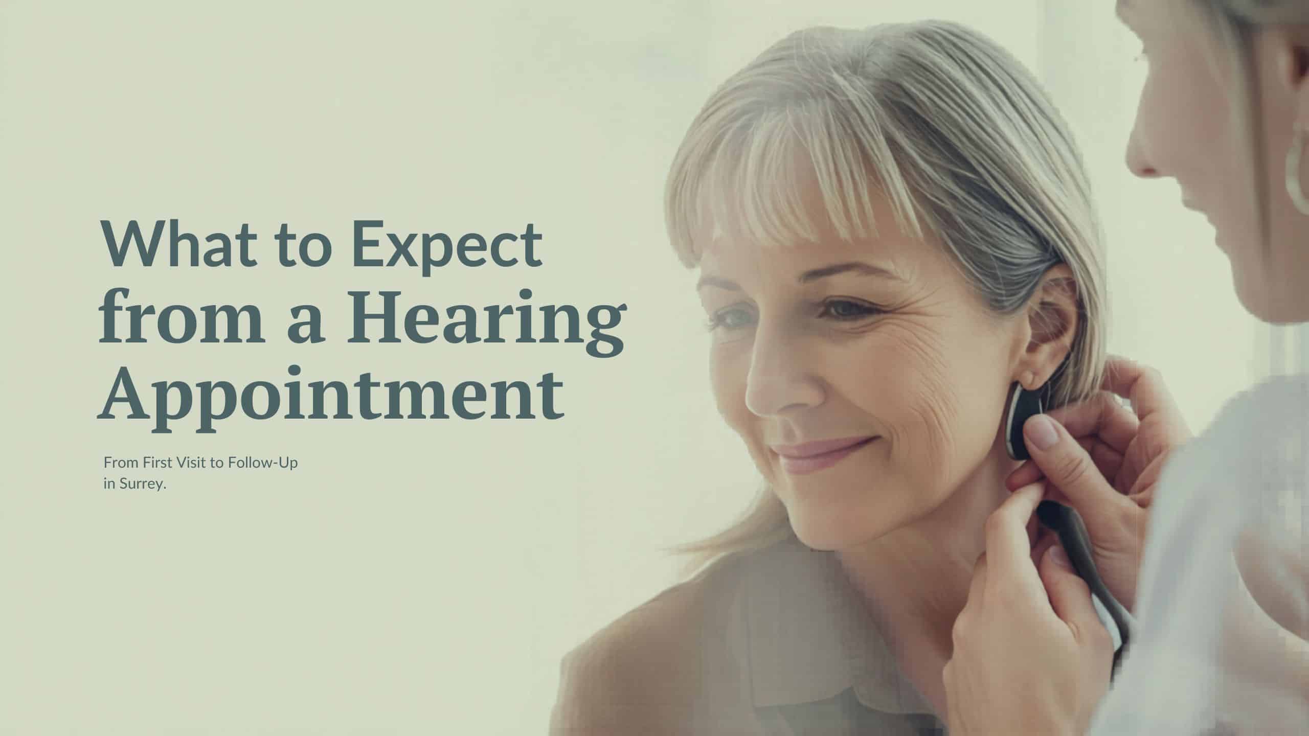 A smiling older woman has a hearing aid fitted by a professional. Text reads: What to Expect from a Hearing Appointment—plus tips such as The Right Way to Clean Your Ears at Home. From First Visit to Follow-Up in Surrey.